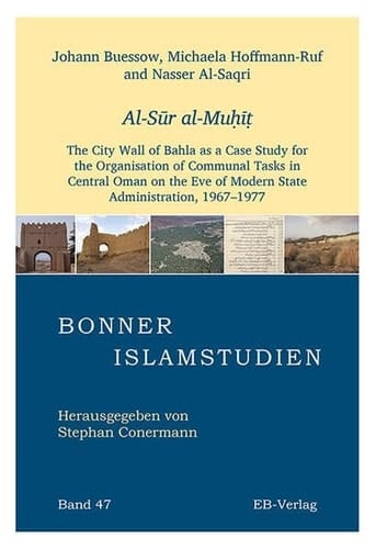 Al-Sūr Al-Muḥīṭ The City Wall of Bahla as a Case Study for the Organisation of Communal Tasks in Central Oman on the Eve of Modern State Administration, 1967-1977