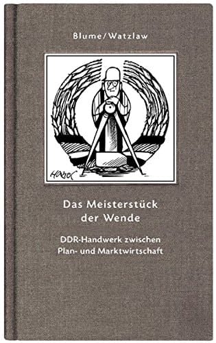 Das Meisterstück der Wende DDR-Handwerk zwischen Plan- und Marktwirtschaft