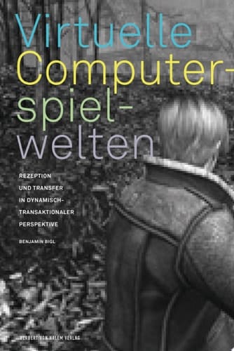 Virtuelle Computerspielwelten Rezeption und Transfer in dynamisch-transaktionaler Perspektive
