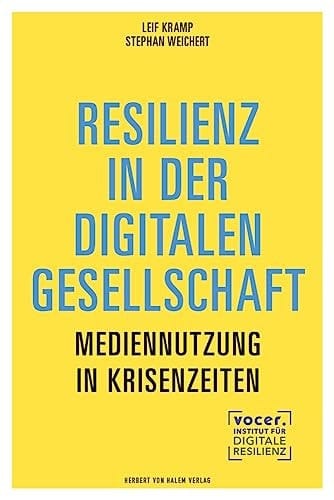 Resilienz in der digitalen Gesellschaft Mediennutzung in Zeiten von Krisen, Kriegen und KI