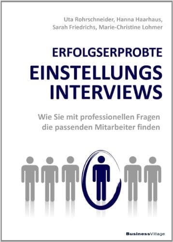 Erfolgserprobte Einstellungsinterviews wie Sie mit professionellen Fragen die passenden Mitarbeiter finden