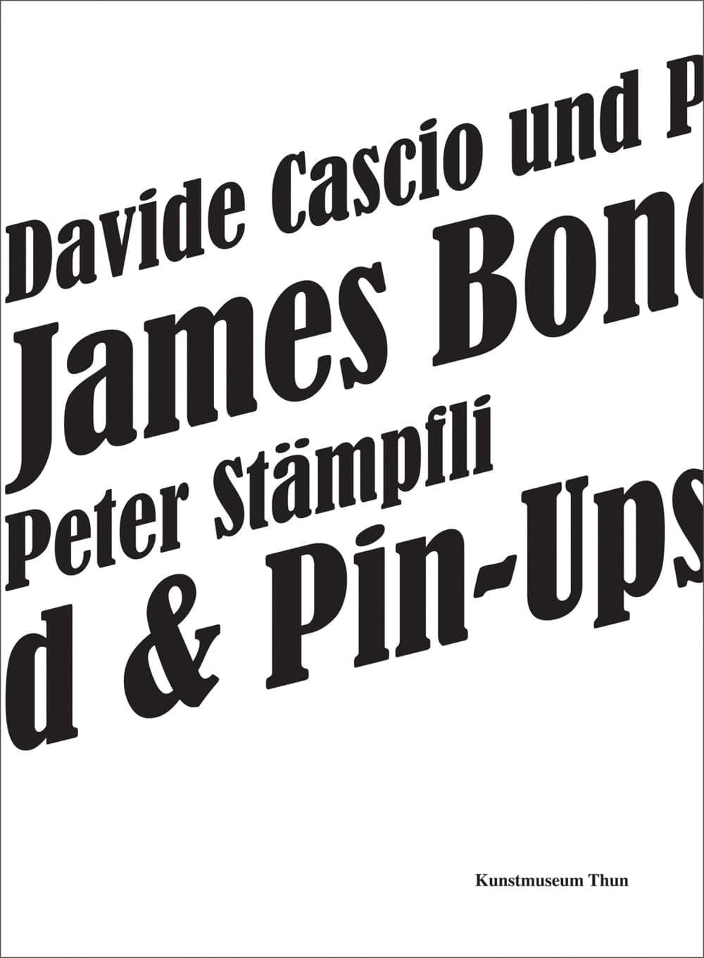 Davide Cascio und Peter Stämpfli - James Bond & Pin-Ups ; [anlässlich der Ausstellung Davide Cascio und Peter Stämpfli: James Bond & Pin-Ups, Kunstmuseum Thun, 24. September - 20. November 2011]