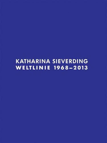 Katharina Sieverding Weltlinie 1968-2013