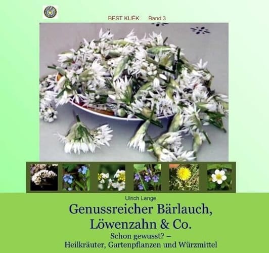 Genussreicher Bärlauch, Löwenzahn & Co schon gewusst? - Heilkraut, Gartenpflanzen und Würzmittel