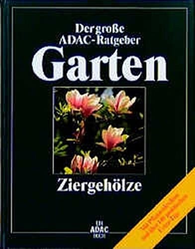 Der grosse ADAC-Ratgeber Garten Ziergehölze : [mit Pflanzenlexikon und über 140 praktischen Extra-Tips] / [Autoren: Karin Greiner ... Zeichn.: Reinhild Hofmann]. ...
