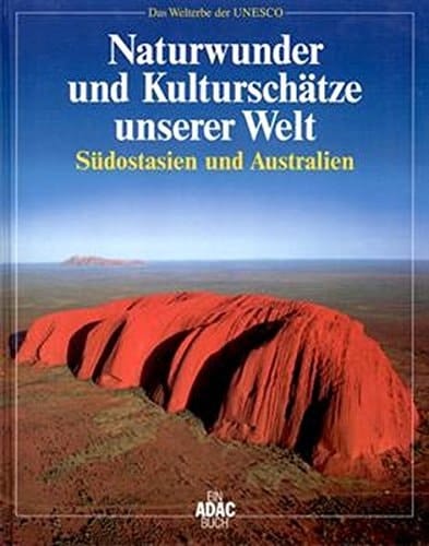Naturwunder und Kulturschätze unserer Welt Das Welterbe der UNESCO: Südostasien und Australien