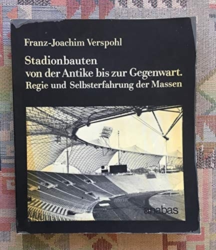 Stadien Die Arena im gesellschaftlichen Spannungsfeld von der Antike bis zur Gegenwart