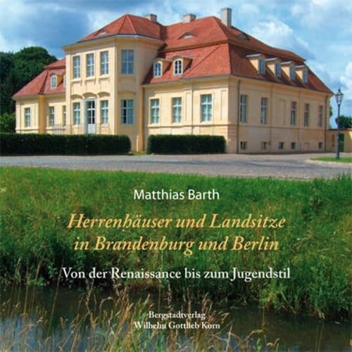 Herrenhäuser und Landsitze in Brandenburg und Berlin von der Renaissance bis zum Jugendstil