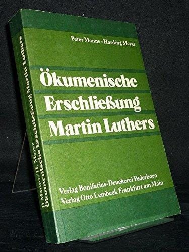 Ökumenische Erschliessung Martin Luthers Referate und Ergebnisse einer Internationalen Theologenkonsultation