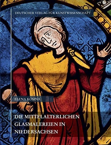 Die mittelalterlichen Glasmalereien in Niedersachsen ohne Lüneburg und die Heideklöster