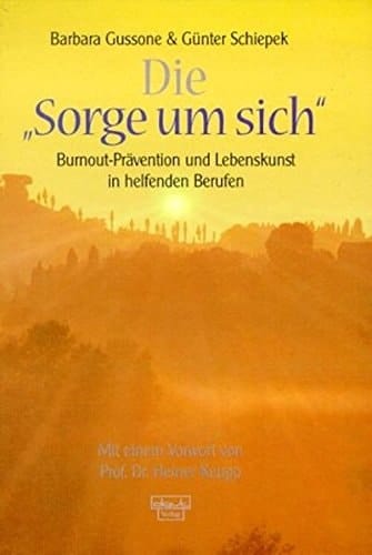 Die "Sorge um sich" Burnout-Prävention und Lebenskunst in helfenden Berufen