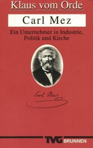 Carl Mez ein Unternehmer in Industrie, Politik und Kirche