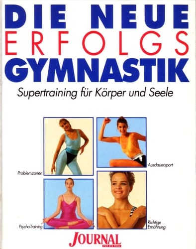 Die neue Erfolgsgymnastik Supertraining für Körper und Seele : Problemzonen, Psycho-Training, Ausdauersport, richtige Ernährung