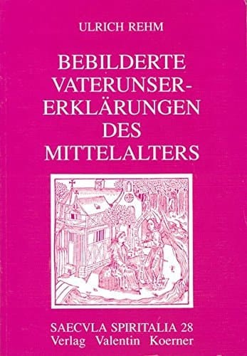 Bebilderte Vaterunser-Erklärungen des Mittelalters (Saecula spiritalia) (German Edition)