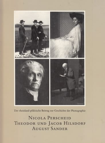 Nicola Perscheid, Theodor und Jacob Hilsdorf, August Sander der rheinland-pfälzische Beitrag zur Geschichte der Photographie : Landesmuseum Mainz, 22. Oktober bis 19. November 1989