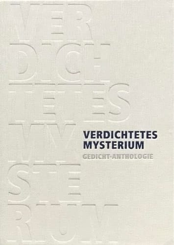 Verdichtetes Mysterium Gedicht-Anthologie : zu Ehren von Papst em. Benedikt XVI