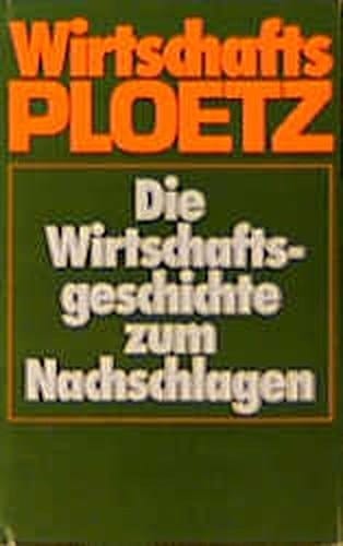 Wirtschafts-Ploetz: Die Wirtschaftsgeschichte zum Nachschlagen (German Edition)