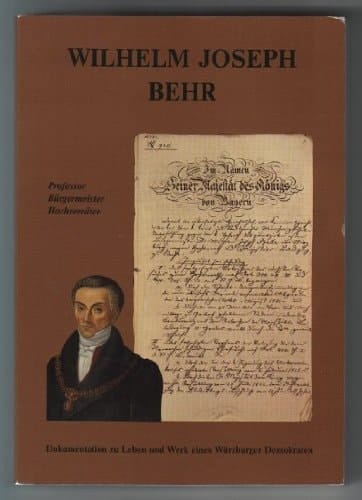 Wilhelm Joseph Behr: Dokumentation zu Leben und Werk eines Würzburger Demokraten (Veröffentlichungen des Stadtarchivs Würzburg) (German Edition)