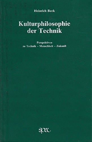 Kulturphilosophie der Technik: Perspektiven zu Technik, Menschheit, Zukunft (German Edition)