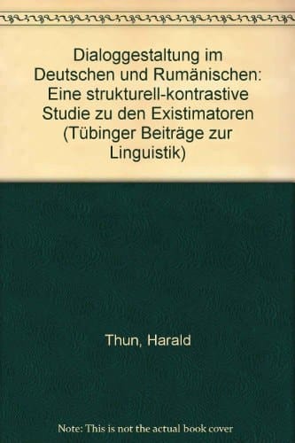Dialoggestaltung im Deutschen und Rumänischen: Eine strukturell-kontrastive Studie zu den Existimatoren (Tübinger Beiträge zur Linguistik) (German Edition)