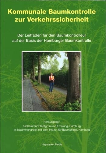 Kommunale Baumkontrolle zur Verkehrssicherheit der Leitfaden für den Baumkontrolleur auf der Basis der Hamburger Baumkontrolle
