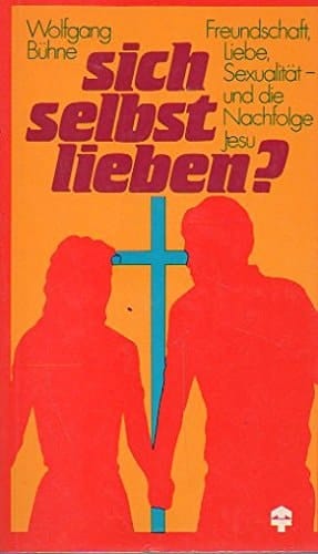 Sich selbst lieben? Freundschaft, Liebe, Sexualität - und die Nachfolge Jesu
