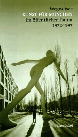 Wegweiser Kunst für München im öffentlichen Raum 1972 - 1997