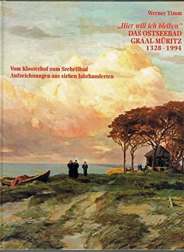 "Hier will ich bleiben", das Ostseebad Graal-Müritz 1328 - 1994 ; vom Klosterhof zum Seeheilbad ; Aufzeichnungen aus sieben Jahrhunderten
