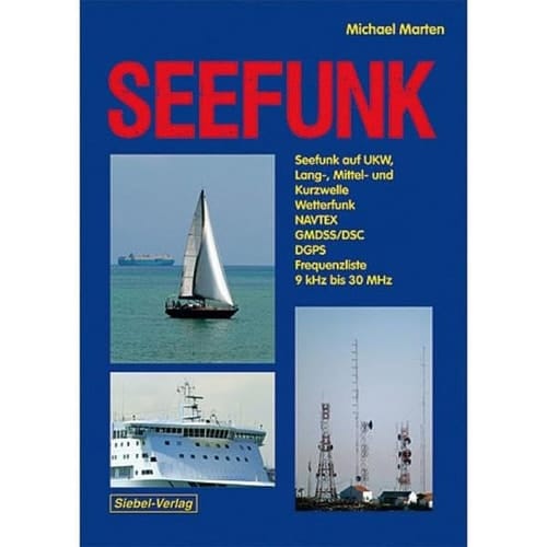 Seefunk zivile und militärische Küstenfunkstellen ; Funkbetriebsarten ; Frequenz-, Kanal- und Rufzeichenlisten ; [Seefunk auf UKW, Lang-, Mittel- und Kurzwelle, Wetterfunk, NAVTEX, GMDSS-DSC, DGPS, Frequenzliste 9 kHz bis 30 MHz]