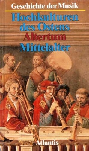 Geschichte der Musik Die Hochkulturen des Ostens; das Altertum; das Mittelalter