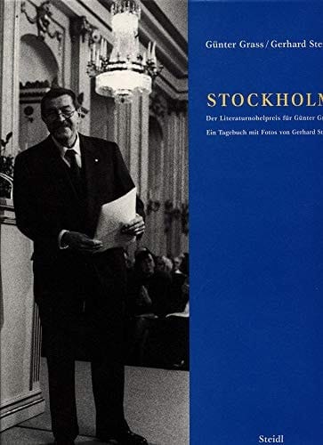 Stockholm der Literaturnobelpreis für Günter Grass : ein Tagebuch mit Fotos von Gerhard Steidl