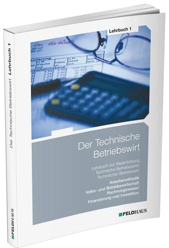 Der Technische Betriebswirt Lern- und Arbeitsmethodik, Volks- und Betriebswirtschaft, Rechnungswesen, Finanzierung und Investition / Dr. Elke-H. Schmidt, Jens K.-F. Kampe, Gerhard Tolkmit ; zusammengestellt von Elke-H. Schmidt. Lehrbuch 1