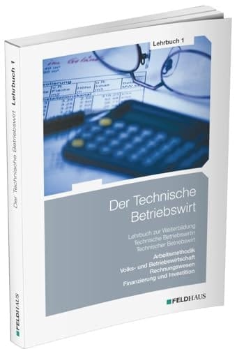 Der Technische Betriebswirt Lern- und Arbeitsmethodik, Volks- und Betriebswirtschaft, Rechnungswesen, Finanzierung und Investition / Dr. Elke Schmidt-Wessel, Jens K.-F. Kampe ; Herausgeberin: Dr. Elke Schmidt-Wessel. Lehrbuch 1