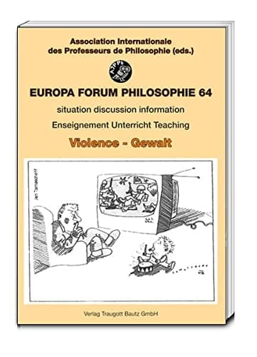 Violence - Gewalt Europa Forum PHILOSOPHIE bulletin 64, ENSEIGNEMENT UNTERRICHT TEACHING
