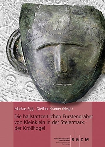 Die hallstattzeitlichen Fürstengräber von Kleinklein in der Steiermark der Kröllkogel