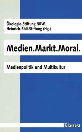 Medien, Markt, Moral Medienpolitik und Multikultur