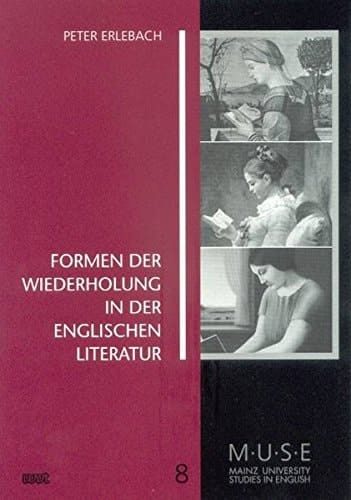 Formen der Wiederholung in der englischen Literatur (MUSE, Mainz university studies in English)