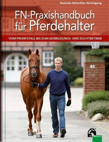 FN-Praxishandbuch für Pferdehalter vom Privatstall bis zum Ausbildungs- und Zuchtbetrieb