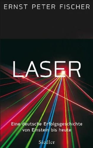 Laser: Eine deutsche Erfolgsgeschichte von Einstein bis heute