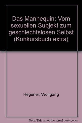 Das Mannequin: Vom sexuellen Subjekt zum geschlechtslosen Selbst (Konkursbuch extra) (German Edition)
