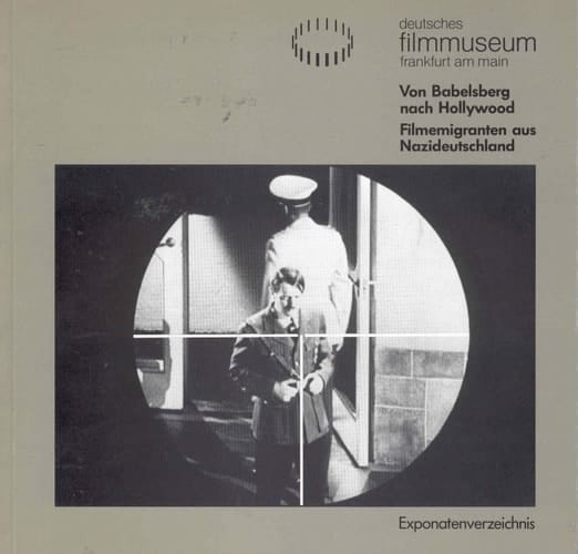 Von Babelsberg nach Hollywood: Filmemigranten aus Nazideutschland : Exponatenverzeichnis : Ausstellung vom 26.5.-9.8.1987 (Schriftenreihe des Deutschen Filmmuseums Frankfurt am Main) (German Edition)