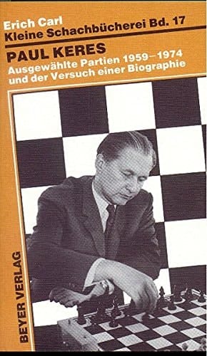 Paul Keres ausgewählte Partien 1959-1974 und der Versuch einer Biographie