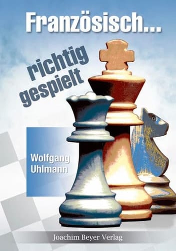 Französische Verteidigung - richtig gespielt ein Leben lang Französisch