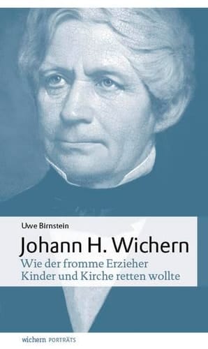 Johann Hinrich Wichern wie der fromme Erzieher Kinder und Kirche retten wollte