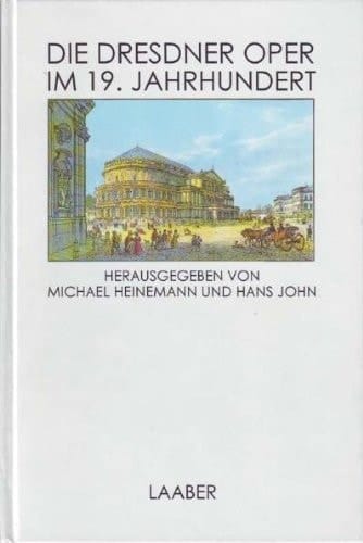 Die Dresdner Oper im 19. Jahrhundert (Musik in Dresden) (German Edition)