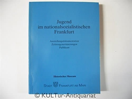 Jugend im nationalsozialistischen Frankfurt: Ausstellungsdokumentation, Zeitzeugenerinnerungen, Publikum (Kleine Schriften des Historischen Museums) (German Edition)