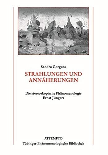 Strahlungen und Annäherungen die stereoskopische Phänomenologie Ernst Jüngers