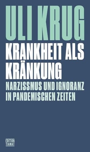 Krankheit als Kränkung Narzissmus und Ignoranz in pandemischen Zeiten