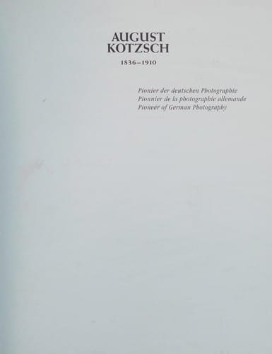 August Kotzsch, 1836-1910: Pioneer of German Photography/French/English/German