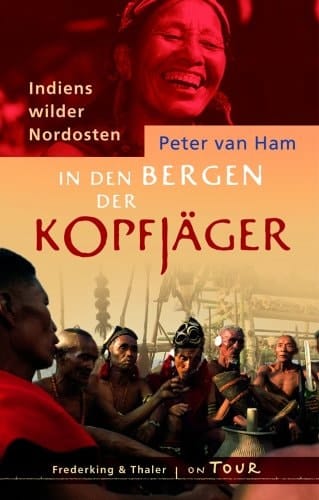 In den Bergen der Kopfjäger Indiens wilder Nordosten